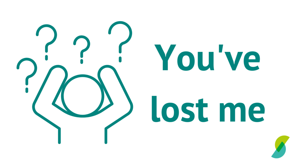 White background with a turquoise icon of a person holding their hands to their head with question marks over them. The words on the image read: You've lost me.